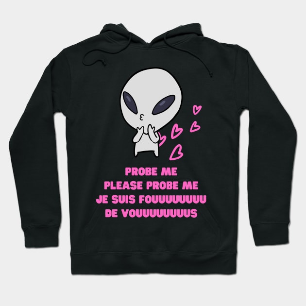 Aliens Probe Me Please Probe Me Funny Alien Gift Pink French Text Song Love Me Please Love Me Hoodie by nathalieaynie